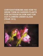 Chrysanthemums And How To Grow Them As G di I.l. Powell edito da Rarebooksclub.com