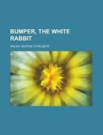 Bumper, The White Rabbit di George Ethelbert Walsh edito da Books LLC, Reference Series