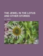 The Jewel In The Lotus And Other Stories di S. E. Brady edito da Rarebooksclub.com