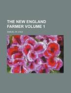 The New England Farmer Volume 1 di Samuel W. Cole edito da Rarebooksclub.com
