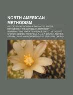 North American Methodism: History Of Met di Books Llc edito da Books LLC, Wiki Series