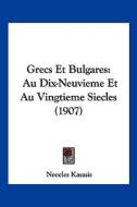 Grecs Et Bulgares: Au Dix-Neuvieme Et Au Vingtieme Siecles (1907) di Neocles Kasasis edito da Kessinger Publishing