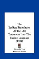 The Earliest Translation of the Old Testament Into the Basque Language (1894) di Pierre D' Urte edito da Kessinger Publishing