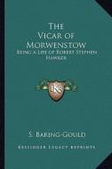 The Vicar of Morwenstow: Being a Life of Robert Stephen Hawker di Sabine Baring-Gould edito da Kessinger Publishing