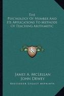 The Psychology of Number and Its Applications to Methods of Teaching Arithmetic di James A. McLellan, John Dewey edito da Kessinger Publishing