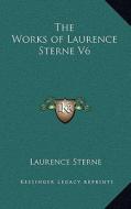 The Works of Laurence Sterne V6 di Laurence Sterne edito da Kessinger Publishing