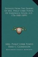 Passages from the Diaries of Mrs. Philip Lybbe Powys, of Hardwick House, A.D. 1756-1808 (1899) di Mrs Philip Lybbe Powys edito da Kessinger Publishing