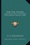 For the Young: Hymns for Church and Home, with Forms of Services (1904) edito da Kessinger Publishing