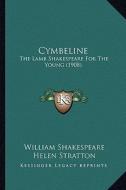 Cymbeline: The Lamb Shakespeare for the Young (1908) the Lamb Shakespeare for the Young (1908) di William Shakespeare edito da Kessinger Publishing