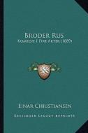 Broder Rus: Komedie I Fire Akter (1889) di Einar Christiansen edito da Kessinger Publishing