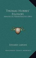 Thomas Hobbes' Filosofi: Analyse Og Karakteristik (1891) di Eduard Larsen edito da Kessinger Publishing