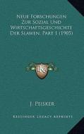 Neue Forschungen Zur Sozial Und Wirtschaftsgeschichte Der Slawen, Part 1 (1905) di J. Peisker edito da Kessinger Publishing