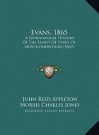 Evans, 1865: A Genealogical History of the Family of Evans of Montgomerysa Genealogical History of the Family of Evans of Montgomer edito da Kessinger Publishing
