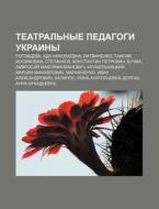 Tyeatral'nye Pedagogi Ukrainy: Rogovtsev di Istochnik Wikipedia edito da Books LLC, Wiki Series
