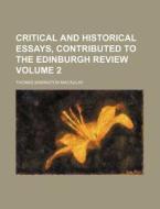 Critical and Historical Essays, Contributed to the Edinburgh Review Volume 2 di Thomas Babington Macaulay edito da Rarebooksclub.com