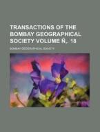 Transactions of the Bombay Geographical Society Volume N . 18 di Bombay Geographical Society edito da Rarebooksclub.com