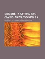 University of Virginia Alumni News Volume 1-3 di University Of Association edito da Rarebooksclub.com