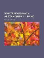 Von Tripolis Nach Alexandrien - 1. Band di Gerhard Rohlfs edito da Rarebooksclub.com