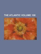 The Atlantic Volume 108 di Anonymous edito da Rarebooksclub.com