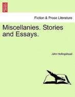 Miscellanies. Stories and Essays. Vol. III. di John Hollingshead edito da British Library, Historical Print Editions