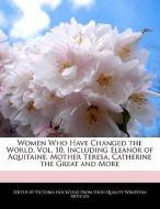 Women Who Have Changed the World, Vol. 10, Including Eleanor of Aquitaine, Mother Teresa, Catherine the Great and More di Victoria Hockfield edito da WEBSTER S DIGITAL SERV S