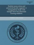 Student Nurse Stress And Perceived Faculty Support di Demonica Latrice Junious edito da Proquest, Umi Dissertation Publishing