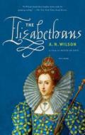 The Elizabethans di A. N. Wilson edito da Picador USA