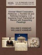Kinnear-weed Corporation, Petitioner, V. Humble Oil And Refining Company U.s. Supreme Court Transcript Of Record With Supporting Pleadings di William E Kinnear edito da Gale Ecco, U.s. Supreme Court Records