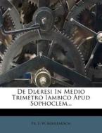 De Diaeresi In Medio Trimetro Iambico Apud Sophoclem... edito da Nabu Press