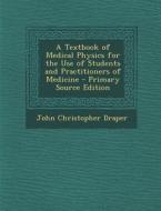 Textbook of Medical Physics for the Use of Students and Practitioners of Medicine di John Christopher Draper edito da Nabu Press
