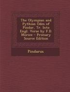 The Olympian and Pythian Odes of Pindar, Tr. Into Engl. Verse by F.D. Morice - Primary Source Edition di Pindarus edito da Nabu Press
