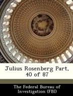 Julius Rosenberg Part, 40 Of 87 edito da Bibliogov