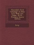 Hannibal's First Campaign in Italy: Livy Book XXI, Chaps. 39-59 di Livy edito da Nabu Press