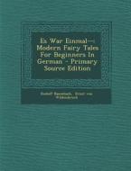 Es War Einmal--: Modern Fairy Tales for Beginners in German di Rudolf Baumbach edito da Nabu Press