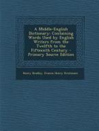 A Middle-English Dictionary: Containing Words Used by English Writers from the Twelfth to the Fifteenth Century - Primary Source Edition di Henry Bradley, Francis Henry Stratmann edito da Nabu Press