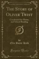 The Story Of Oliver Twist di Ella Boyce Kirk edito da Forgotten Books