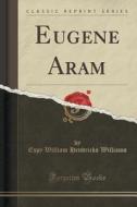 Eugene Aram (classic Reprint) di Espy William Hendricks Williams edito da Forgotten Books