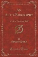 An Auto-biography di Edward Peple edito da Forgotten Books
