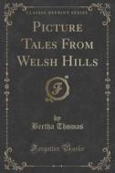Picture Tales From Welsh Hills (classic Reprint) di Bertha Thomas edito da Forgotten Books