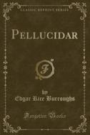 Pellucidar (classic Reprint) di Edgar Rice Burroughs edito da Forgotten Books