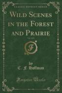Wild Scenes In The Forest And Prairie, Vol. 2 Of 2 (classic Reprint) di C F Hoffman edito da Forgotten Books