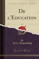 De L'education, Vol. 1 (classic Reprint) di Felix Dupanloup edito da Forgotten Books