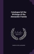 Catalogue [of The Writings Of The Alexander Family di Samuel Davies Alexander edito da Palala Press