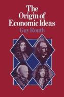 The Origin Of Economic Ideas di Guy Routh edito da Palgrave Macmillan