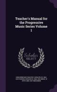 Teacher's Manual For The Progressive Music Series Volume 1 di Osbourne McConathy, Horatio W 1863-1919 Parker, Edward B 1868-1952 Birge edito da Palala Press