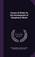 Course Of Study On The Development Of Symphonic Music di Thomas Whitney Surette edito da Palala Press