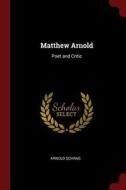Matthew Arnold: Poet and Critic di Arnold Schrag edito da CHIZINE PUBN