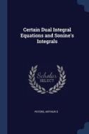 Certain Dual Integral Equations and Sonine's Integrals di Arthur S. Peters edito da CHIZINE PUBN