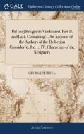 Thf [sic] Resigners Vindicated. Part Ii. And Last. Containing I. An Account Of The Authors Of The Defection Consider'd, &c. ... Iv. Characters Of The  di George Sewell edito da Gale Ecco, Print Editions