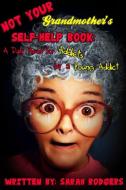 Not Your Grandmother's Self-Help Book: A Daily Read for Addicts by a Young Addict di Sarah Rodgers edito da LULU PR